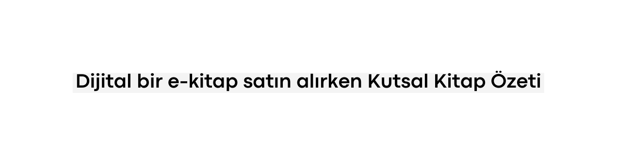 Dijital bir e kitap satın alırken Kutsal Kitap Özeti